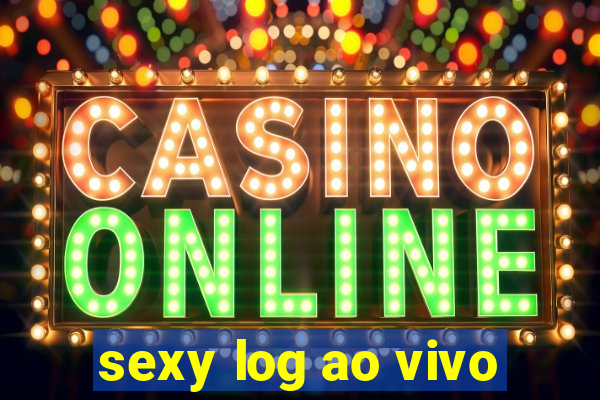 sexy log ao vivo
